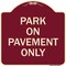 Signmission Designer Series Park on Pavement Only, Burgundy Heavy-Gauge Aluminum Sign, 18" x 18", BU-1818-23480 A-DES-BU-1818-23480 - alternate 1